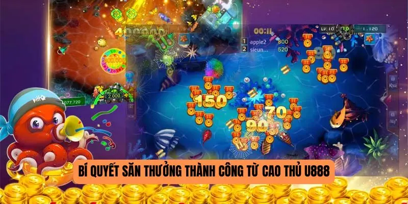 Bí quyết săn thưởng thành công từ cao thủ U888