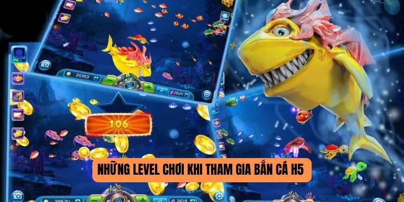 Những level chơi khi tham gia bắn cá H5 