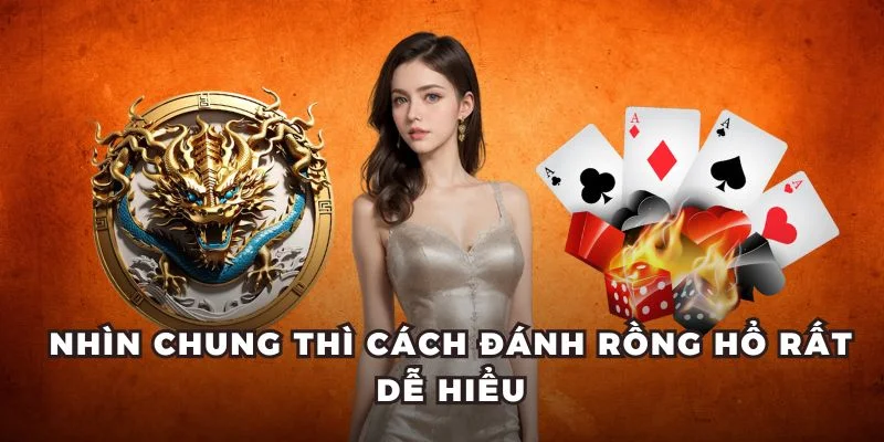 Nhìn chung thì cách đánh Rồng Hổ rất dễ hiểu