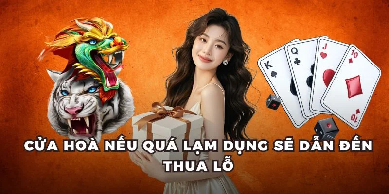 Cửa Hoà nếu quá lạm dụng sẽ dẫn đến thua lỗ