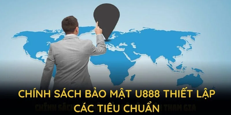Chính sách bảo mật U888 thiết lập các tiêu chuẩn cao cấp nhất