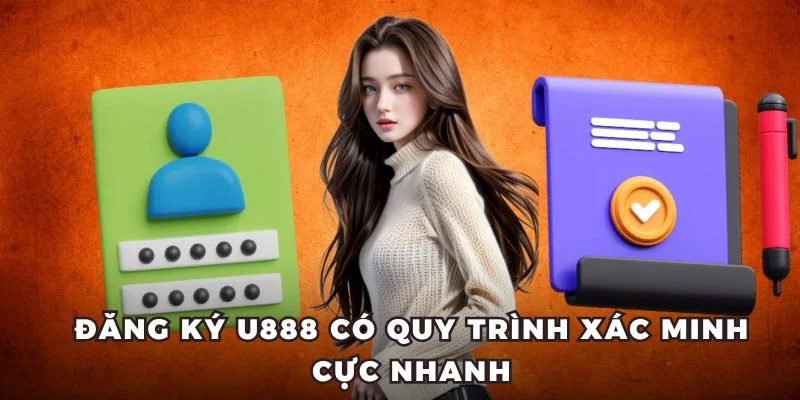 Đăng ký U888 có quy trình xác minh cực nhanh Đăng ký U888 có quy trình xác minh cực nhanh