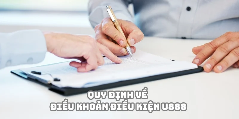Điều khoản điều kiện U888 với những quy định cụ thể Điều khoản điều kiện U888 với những quy định cụ thể