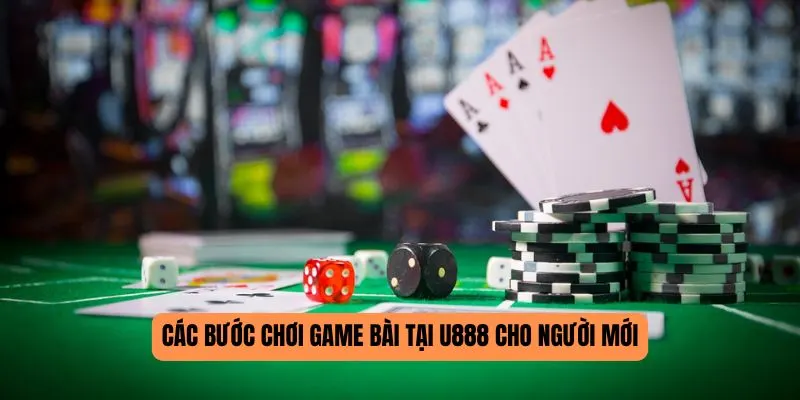 Các bước chơi game bài tại U888 cho người mới