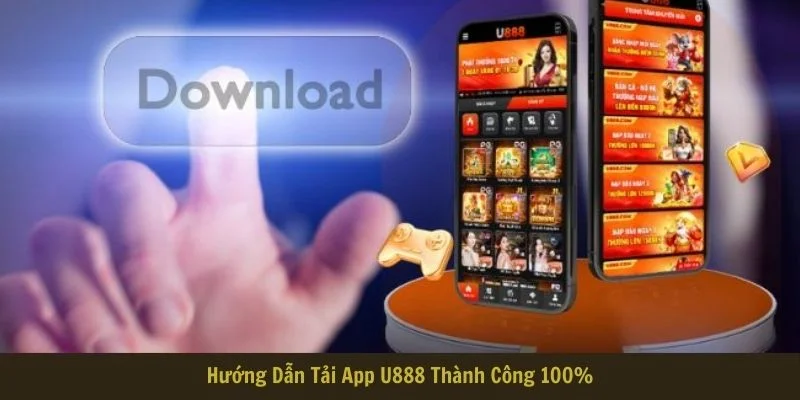 Hướng dẫn tải app U888 nhanh gọn lẹ trên từng hệ điều hành khác nhau Hướng dẫn tải app U888 nhanh gọn lẹ trên từng hệ điều hành khác nhau
