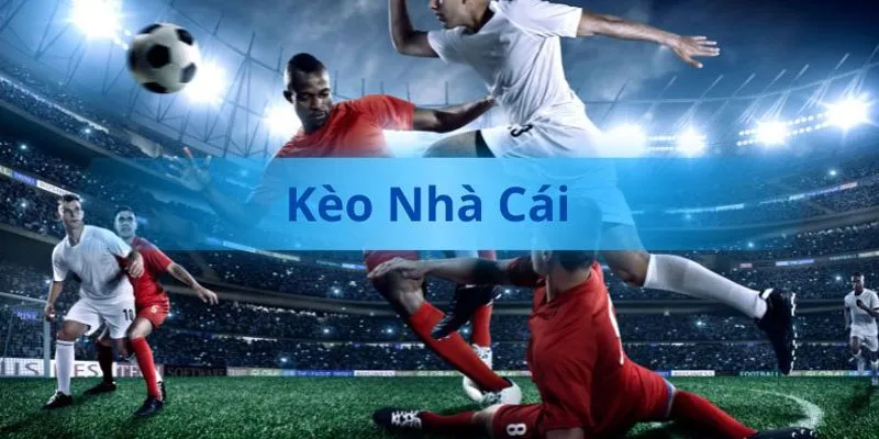 Khái niệm kèo nhà cái là gì nổi bật nhất 2025