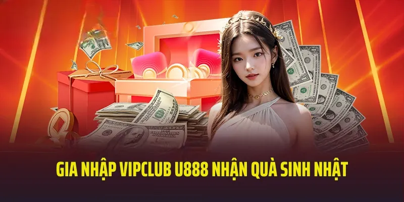 Tặng sinh nhật với tiền thưởng cực đã tại U888 